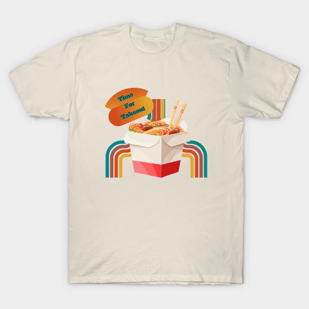 Time for some Takeout T-Shirt by AlmostMaybeNever